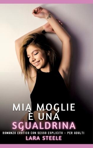 Mia Moglie è una Sgualdrina: Romanzo Erotico con Sesso Esplicito - per Adulti