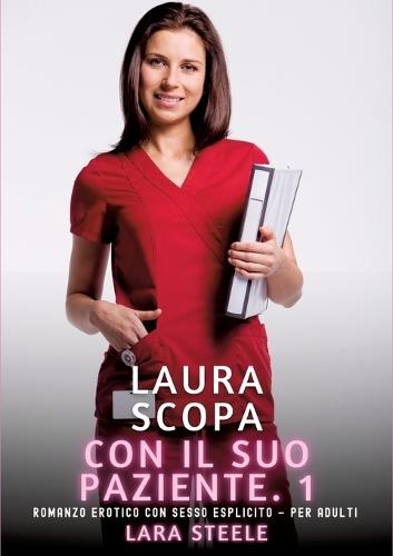 Laura scopa con il suo Paziente. 1: Romanzo Erotico con Sesso Esplicito - per Adulti
