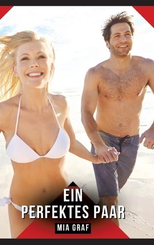 Ein perfektes Paar: Erotische Geschichten mit explizitem Sex für Erwachsene