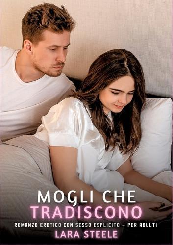 Mogli che Tradiscono: Romanzo Erotico con Sesso Esplicito - per Adulti
