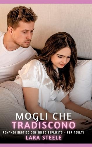 Mogli che Tradiscono: Romanzo Erotico con Sesso Esplicito - per Adulti