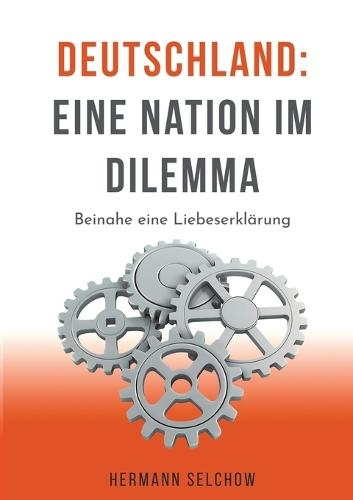 Deutschland - Eine Nation im Dilemma: Beinahe eine Liebeserklärung