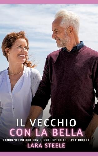 Il Vecchio con la Bella: Romanzo Erotico con Sesso Esplicito - per Adulti