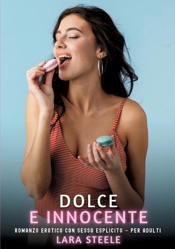 Dolce e Innocente: Romanzo Erotico con Sesso Esplicito - per Adulti