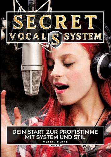 Secret Vocal System, Das Konzept, das Gesang revolutioniert, SVS, Gesang, Gesangbuch, Marcel Huber: Das Konzept, das Gesang revolutioniert, Dein Start zur Profistimme, SVS, Gesang, Gesangbuch, Marcel Huber