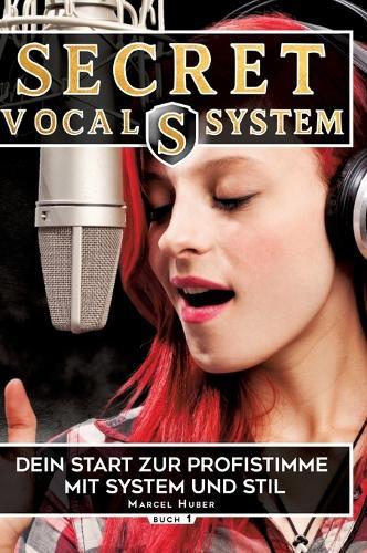 Secret Vocal System, Das Konzept, das Gesang revolutioniert, SVS, Gesang, Gesangbuch, Marcel Huber: Das Konzept, das Gesang revolutioniert, Dein Start zur Profistimme, SVS, Gesang, Gesangbuch, Marcel Huber