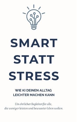 Smart statt Stress: Wie KI deinen Alltag leichter machen kann