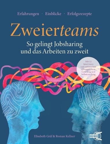 Zweierteams: So gelingt Jobsharing und das Arbeiten zu zweit: Kooperation und Kommunikation in kleinen Teams - Analysen und Impulse für Teamarbeit und selbstorganisierte Zusammenarbeit