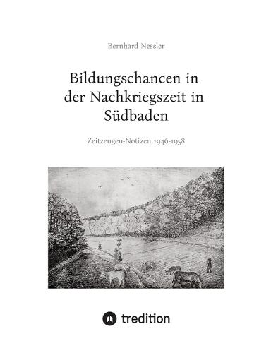 Bildungschancen in der Nachkriegszeit in Südbaden: Zeitzeugen-Notizen 1946-1958