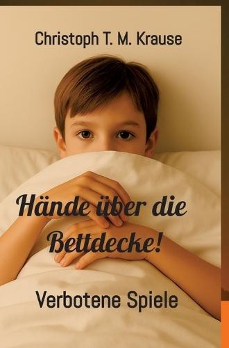 Hände über die Bettdecke!: Verbotene Spiele