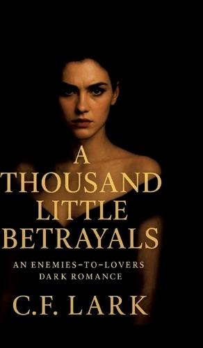 A thousand little betrayal: An enemies-to-lovers dark romance