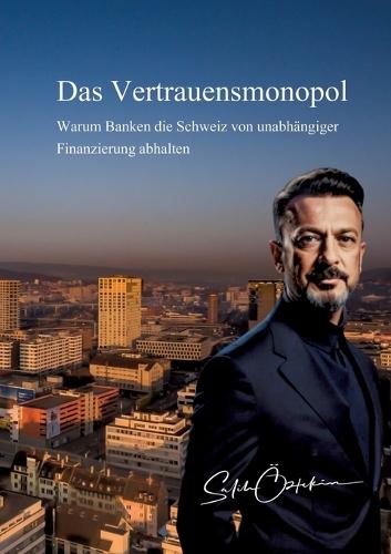 Das Vertrauensmonopol: Warum Banken die Schweiz von unabhängiger Finanzierung abhalten