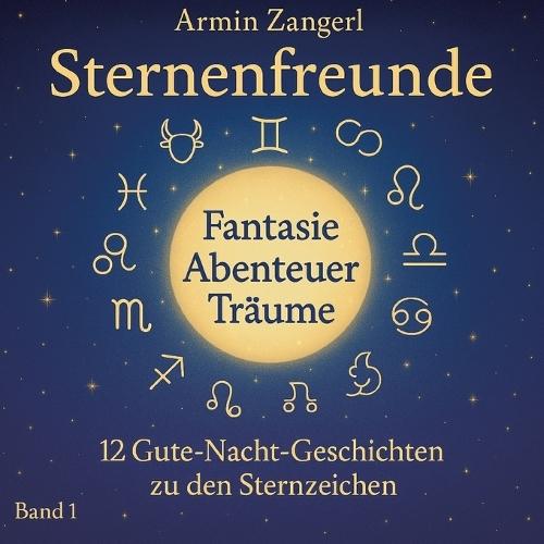 Sternenfreunde: 12 liebevolle Gute-Nacht-Geschichten für Kinder von 3-6 Jahren - eine für jedes Sternzeichen