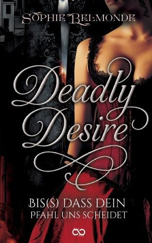 Deadly Desire: Bis(s) dass dein Pfahl uns scheidet