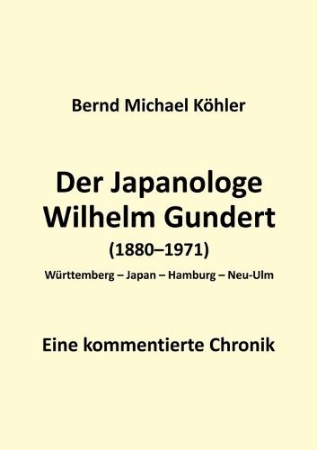 Der Japanologe Wilhelm Gundert: Eine kommentierte Chronik