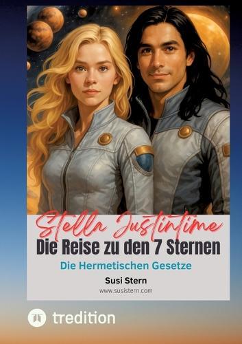 Stella Justintime - Die Reise zu den 7 Sternen: Hermetische Gesetze