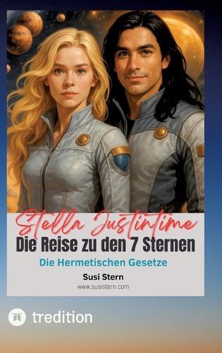 Stella Justintime - Die Reise zu den 7 Sternen: Hermetische Gesetze