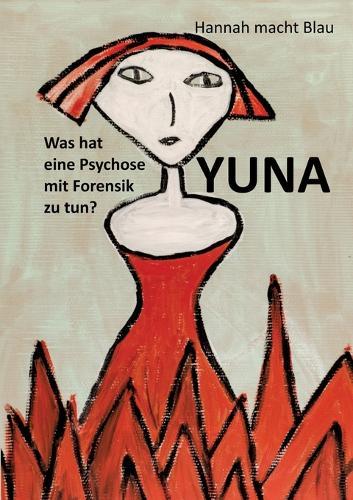 Yuna: Was hat eine Psychose mit Forensik zu tun?