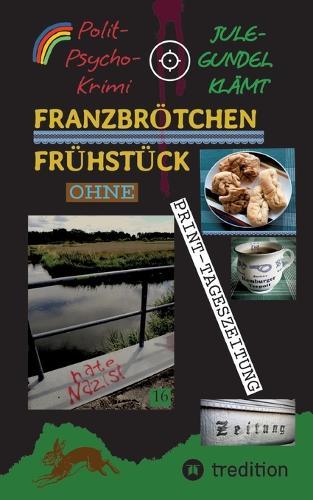 Franzbrötchen Frühstück ohne PRINT-Tageszeitung: Polit-Psychokrimi