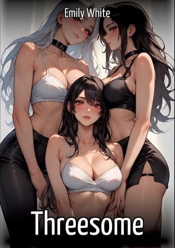 Threesome: Collection of Sexy Erotic Stories for Adults Illustrated with Nude Manga and Hentai Images