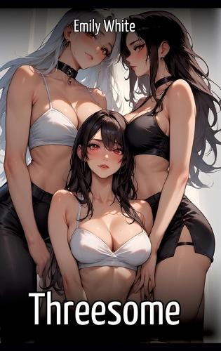 Threesome: Collection of Sexy Erotic Stories for Adults Illustrated with Nude Manga and Hentai Images