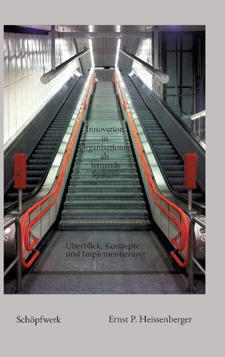 Innovation in Organisationen als lernende Systeme: Überblick, Konzepte und Implementierung