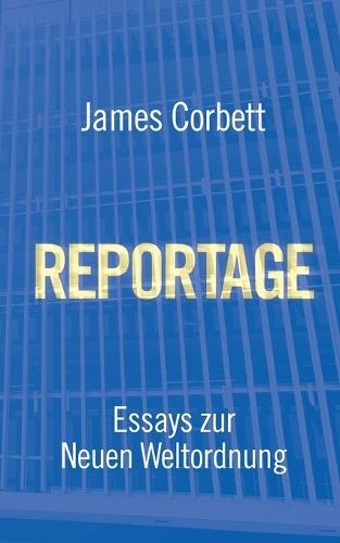 Reportage: Essays Zur Neuen Weltordnung