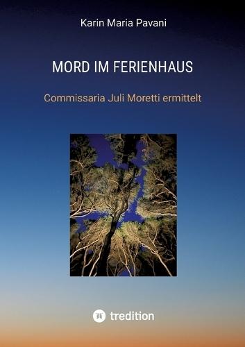 Mord im Ferienhaus: Commissaria Juli Moretti ermittelt - ein Toskana Krimi