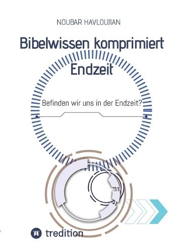 Bibelwissen komprimiert Endzeit: Befinden wir uns in der Endzeit?