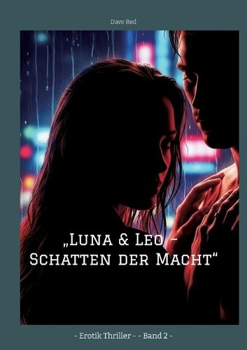 ""Luna & Leo - Schatten der Macht"": - Erotik Thriller - - Band 2 -