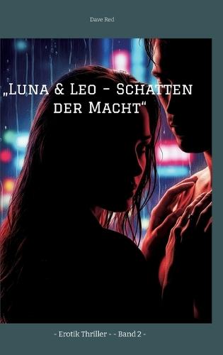 ""Luna & Leo - Schatten der Macht"": - Erotik Thriller - - Band 2 -