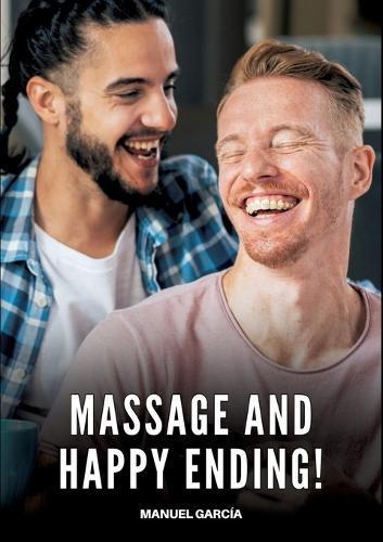 Massage and Happy Ending!: Gay Erotic Stories of Extreme Sex for Mature Men