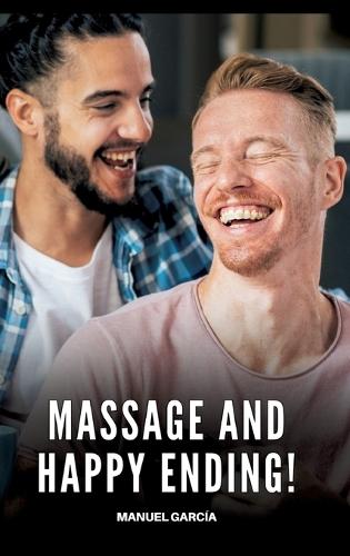 Massage and Happy Ending!: Gay Erotic Stories of Extreme Sex for Mature Men