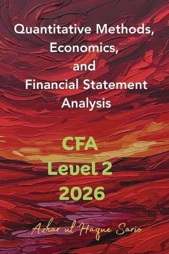 Quantitative Methods, Economics, and Financial Statement Analysis: CFA Level 2 2026