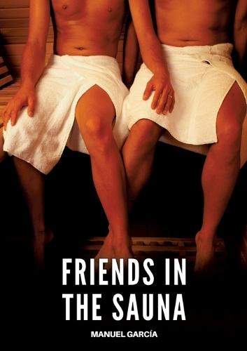 Friends in the Sauna: Gay Erotic Stories of Extreme Sex for Mature Men