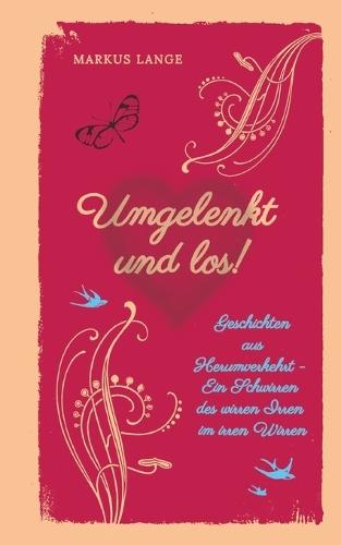 Umgelenkt und los! - Ein philosophisches Kinderbuch für Erwachsene: Geschichten aus Herumverkehrt - Ein Schwirren des wirren Irren im irren Wirren