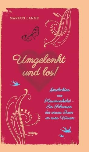 Umgelenkt und los! - Ein philosophisches Kinderbuch für Erwachsene: Geschichten aus Herumverkehrt - Ein Schwirren des wirren Irren im irren Wirren