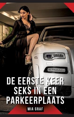 De eerste keer seks in een parkeerplaats: Verboden erotische verhalen met expliciete seks voor volwassenen