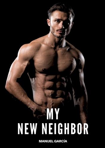 My new Neighbor: Gay Erotic Stories of Extreme Sex for Mature Men