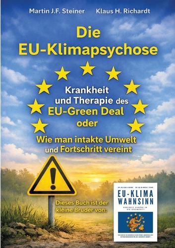 Die EU-Klimapsychose: Krankheit und Therapie des EU-Green Deal oder Wie man intakte Umwelt und Fortschritt vereint
