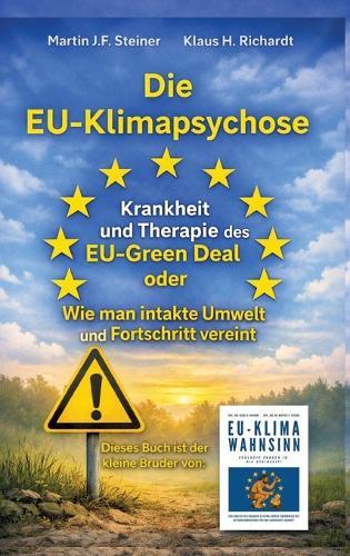 Die EU-Klimapsychose: Krankheit und Therapie des EU-Green Deal oder Wie man intakte Umwelt und Fortschritt vereint