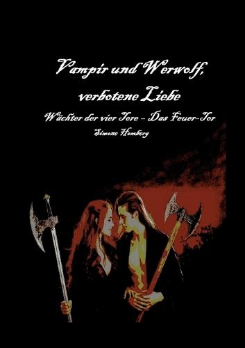 Vampir und Werwolf, verbotene Liebe: Wächter der vier Tore - Das Feuer-Tor: Eine spannende, aufregende und romantische Fantasy-/ Horrorgeschichte