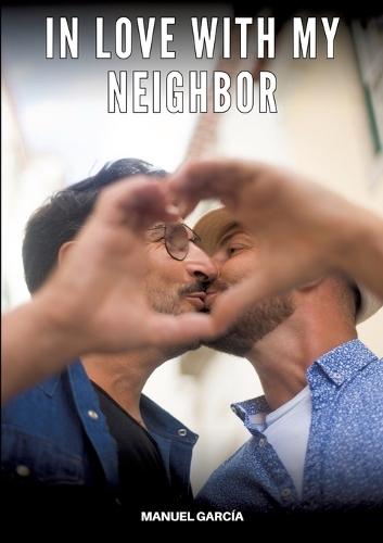 In love with my neighbor: Gay Erotic Stories of Extreme Sex for Mature Men