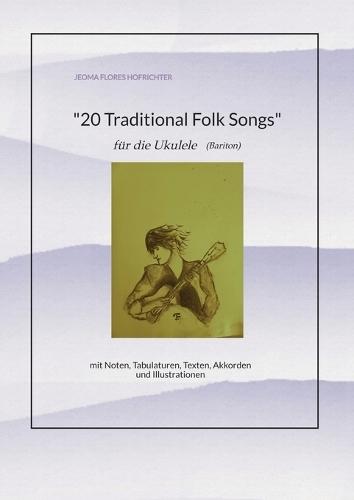 20 Traditional Folk-Songs für Ukulele (Bariton): mit Noten, Tabulaturen, Texten, Akkorden und Illustrationen
