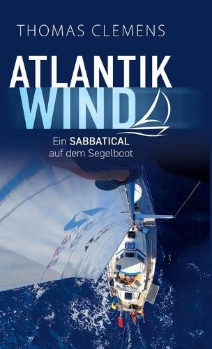 Atlantikwind: Ein Sabbatical auf dem Segelboot