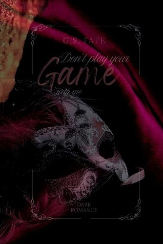 DON´T PLAY YOUR GAME with me: Dark Romance