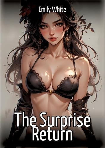 The Surprise Return: Collection of Sexy Erotic Stories for Adults Illustrated with Nude Manga and Hentai Images