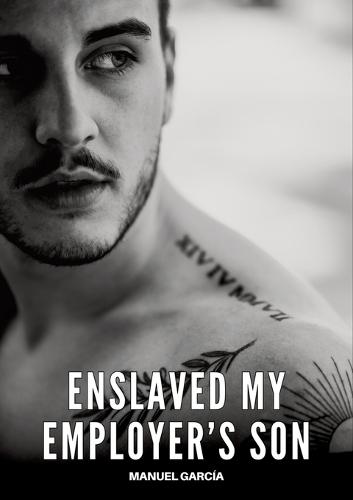 Enslaved my Employer's Son: Gay Erotic Stories of Extreme Sex for Mature Men