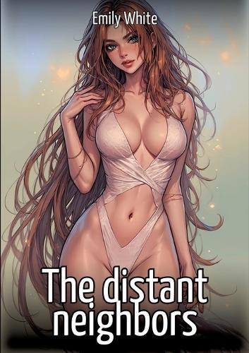 The distant neighbors: Collection of Sexy Erotic Stories for Adults Illustrated with Nude Manga and Hentai Images