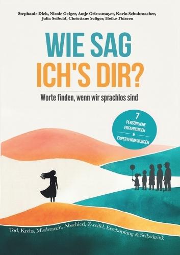 Wie sag ich's dir?: Worte finden, wenn wir sprachlos sind